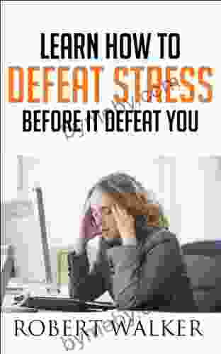 Learn How To Defeat Stress Before It Defeat You