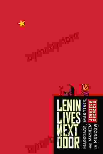 Lenin Lives Next Door: Marriage Martinis And Mayhem In Moscow
