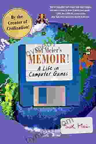 Sid Meier s Memoir : A Life in Computer Games