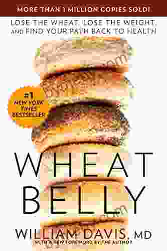 Wheat Belly: Lose The Wheat Lose The Weight And Find Your Path Back To Health