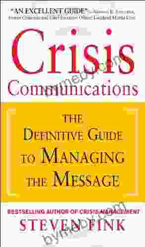 Crisis Communications: The Definitive Guide To Managing The Message