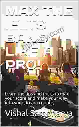 MAX THE IELTS BAND LIKE A PRO : Learn the tips and tricks to max your score and make your way into your dream country