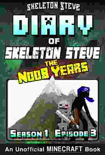 Diary of Minecraft Skeleton Steve the Noob Years Season 1 Episode 3 (Book 3): Unofficial Minecraft for Kids Teens Nerds Adventure Fan Fiction Collection Skeleton Steve the Noob Years)