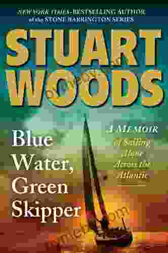 Blue Water Green Skipper: A Memoir Of Sailing Alone Across The Atlantic