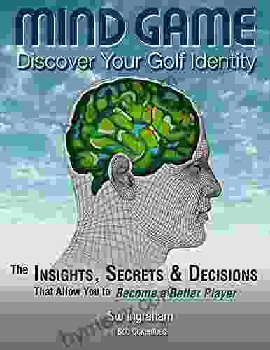 Mind Game Discover Your Golf Identity: The Insights Secrets Decisions That Allow You to Become a Better Player