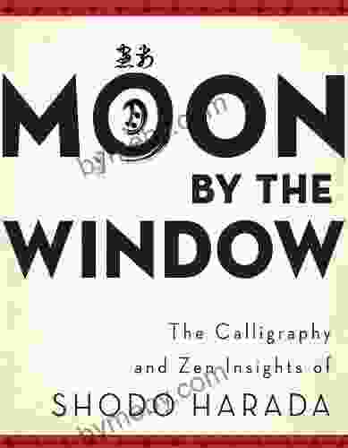 Moon by the Window: The Calligraphy and Zen Insights of Shodo Harada