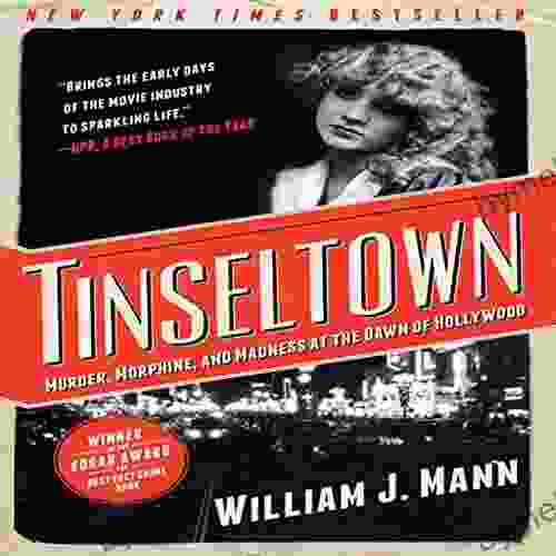 Tinseltown: Murder Morphine And Madness At The Dawn Of Hollywood