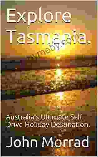 Explore Tasmania : Australia s Ultimate Self Drive Holiday Destination (My Australia )