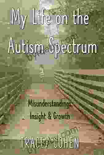 My Life On The Autism Spectrum: Misunderstandings Insight Growth (The Tell Your Story 3)