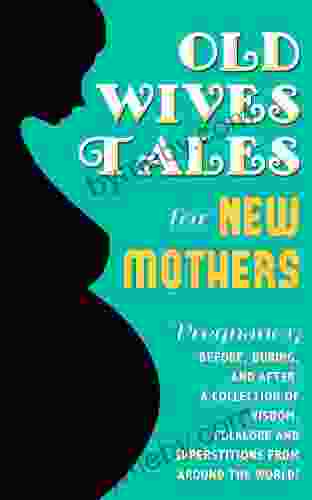 Old Wives Tales for New Mothers