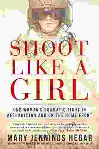 Shoot Like A Girl: One Woman S Dramatic Fight In Afghanistan And On The Home Front