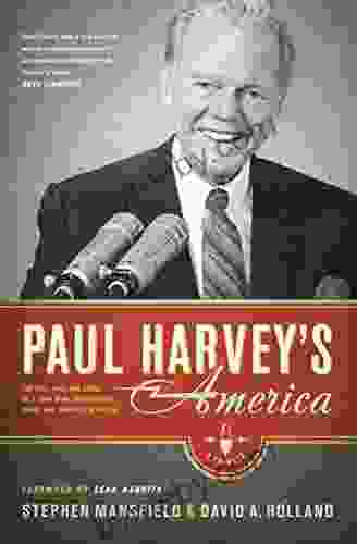 Paul Harvey S America: The Life Art And Faith Of A Man Who Transformed Radio And Inspired A Nation