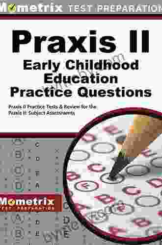 Praxis II Early Childhood Education Practice Questions (Second Set): Praxis II Practice Tests Review For The Praxis II: Subject Assessments