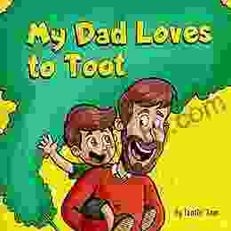 My Dad Loves To Toot: A Funny Rhyming Story About Farts For Fathers And Their Kids Fun Read Aloud Children S Picture For Families