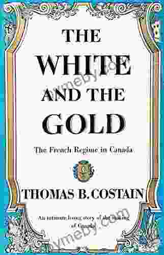 The White And The Gold: The French Regime In Canada