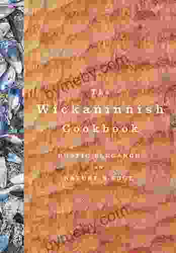 The Wickaninnish Cookbook: Rustic Elegance On Nature S Edge