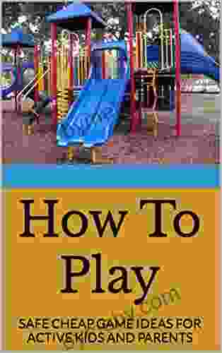 How To Play: SAFE CHEAP GAME IDEAS FOR ACTIVE KIDS AND PARENTS