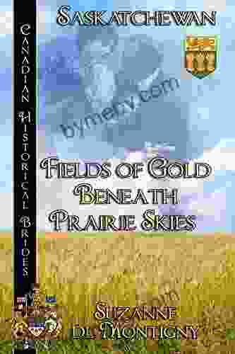 Fields Of Gold Beneath Prairie Skies: Saskatchewan (Canadian Historical Brides 6)