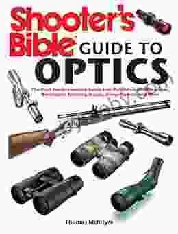 Shooter S Bible Guide To Optics: The Most Comprehensive Guide Ever Published On Riflescopes Binoculars Spotting Scopes Rangefinders And More