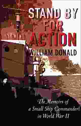 Stand By For Action: The Memoirs Of A Small Ship Commander In World War II