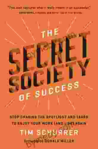 The Secret Society of Success: Stop Chasing the Spotlight and Learn to Enjoy Your Work (and Life) Again