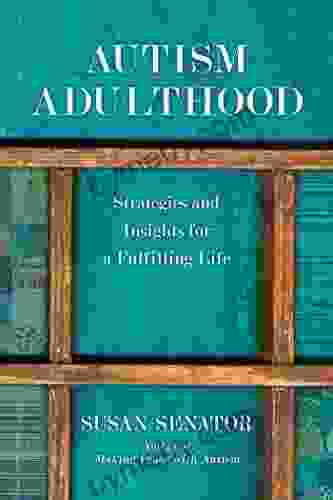 Autism Adulthood: Strategies And Insights For A Fulfilling Life