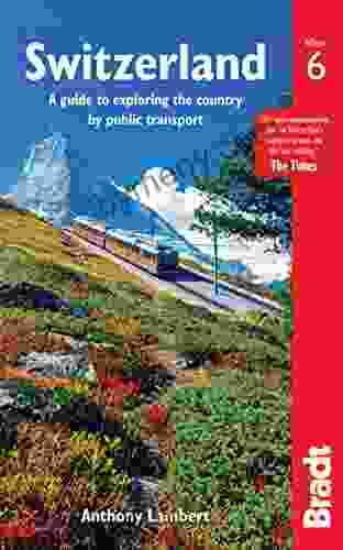 Switzerland Without A Car: A Guide To Exploring The Country By Public Transport (Bradt Travel Guides)