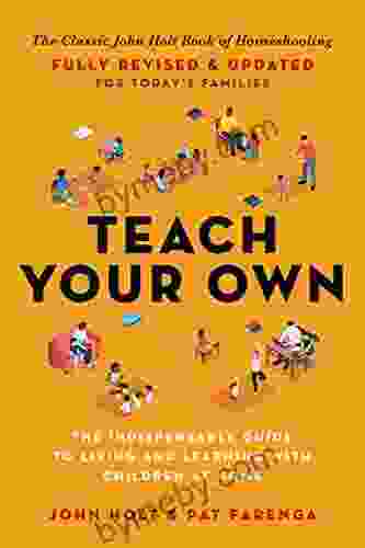 Teach Your Own: The John Holt Of Homeschooling