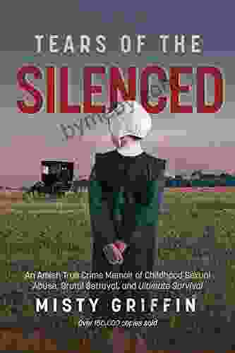 Tears of the Silenced: An Amish True Crime Memoir of Childhood Sexual Abuse Brutal Betrayal and Ultimate Survival (Amish Child Abuse True Story Cults)