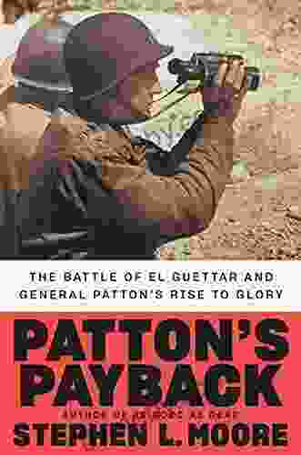 Patton S Payback: The Battle Of El Guettar And General Patton S Rise To Glory