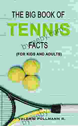 The Big Of TENNIS Facts: For Kids And Adults