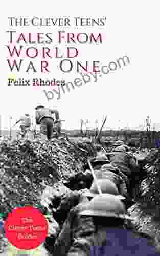 The Clever Teens Tales From World War One (The Clever Teens Guides 7)