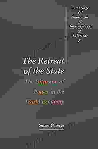 The Retreat Of The State: The Diffusion Of Power In The World Economy (Cambridge Studies In International Relations 49)