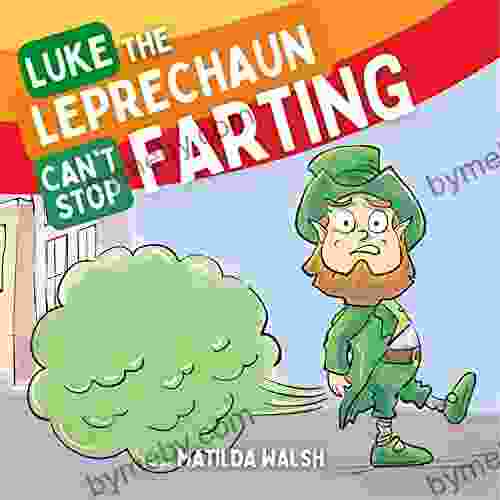 Luke The Leprechaun Can T Stop Farting : The Funny Farts Story For Girls And Boys Great Gift For St Patrick S Day For Kids Adults (Funny Farting Adventures For Kids)