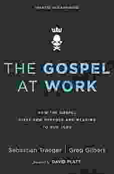 The Gospel at Work: How the Gospel Gives New Purpose and Meaning to Our Jobs