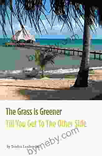 The Grass Is Greener Till You Get To The Other Side