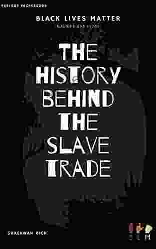 The History behind the Slave Trade: Slavery: A Complete History