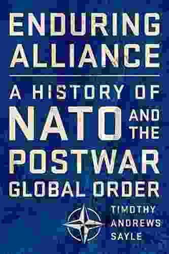 Enduring Alliance: A History Of NATO And The Postwar Global Order