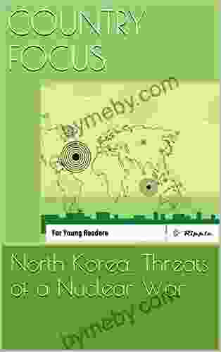 Country Focus: North Korea: Threats Of A Nuclear War: For Young Readers