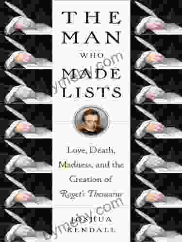 The Man Who Made Lists: Love Death Madness And The Creation Of Roget S Thesaurus