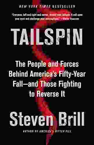 Tailspin: The People and Forces Behind America s Fifty Year Fall and Those Fighting to Reverse It