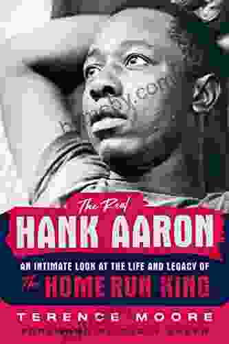 The Real Hank Aaron: An Intimate Look At The Life And Legacy Of The Home Run King