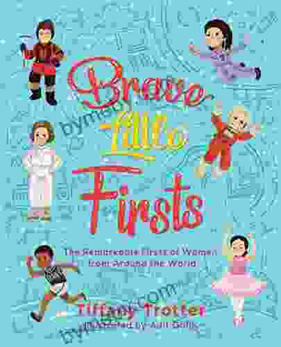 Brave Little Firsts: The Remarkable Firsts of Women from Around the World