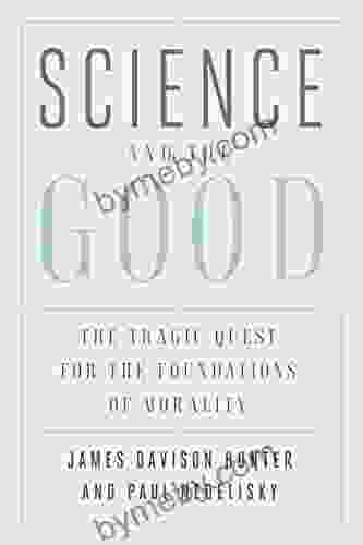 Science and the Good: The Tragic Quest for the Foundations of Morality (Foundational Questions in Science)