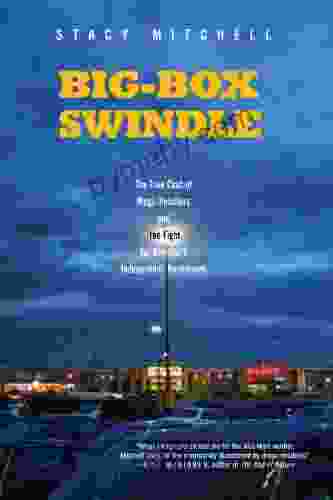 Big Box Swindle: The True Cost of Mega Retailers and the Fight for America s Independent Businesses