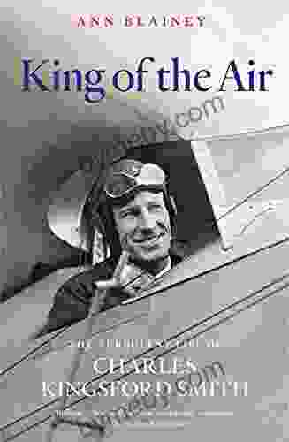 King Of The Air: The Turbulent Life Of Charles Kingsford Smith