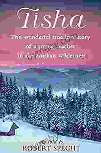 Tisha: The Wonderful True Love Story Of A Young Teacher In The Alaskan Wilderness