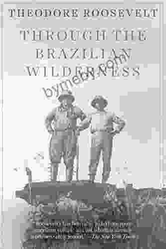 Through the Brazilian Wilderness Theodore Roosevelt