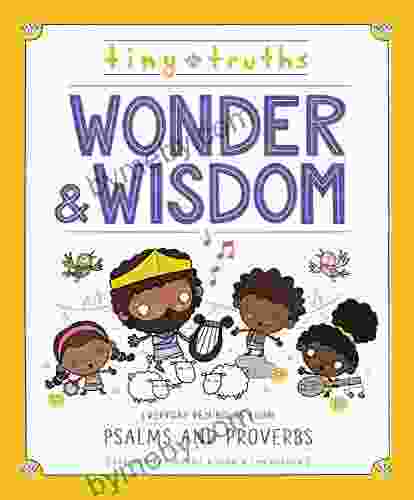 Tiny Truths Wonder And Wisdom: Everyday Reminders From Psalms And Proverbs