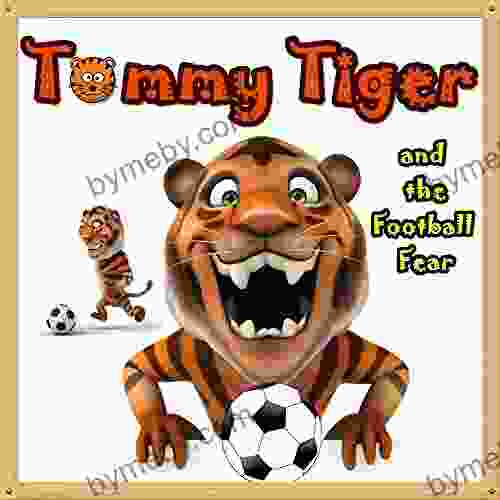 for Kids: Tommy Tiger and the Football Fear: Illustration (Ages 3 8) Short Stories for Kids Kids Bedtime Stories For Kids Children Early Readers